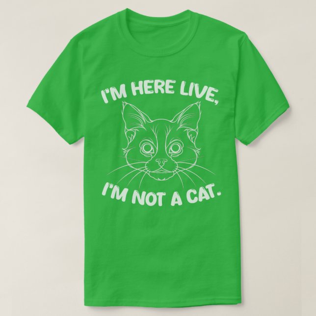 im here live im not a cat 1 T-Shirt (Design Front)