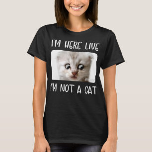 I'm Here Live, I'm Not a Cat Zoom Call Meme Humour T-Shirt