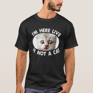 I'm Here Live I'm Not a Cat Zoom Cat Meme Humour T-Shirt