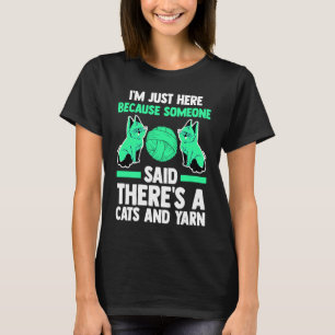 I'm here someone said there's a cats and yarn cat T-Shirt