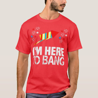 Im Here To Bang 4th of July Funny Fireworks Meme J T-Shirt