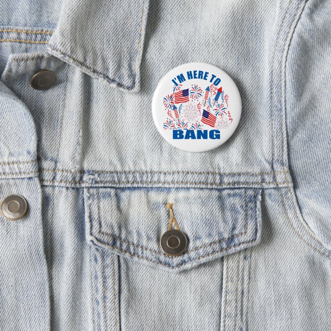 I'm here to bang funny 4th of july 6 cm round badge (In Situ)
