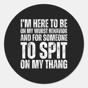 Im Here To Be On My Wurst Behaviour Adult 2025  Classic Round Sticker