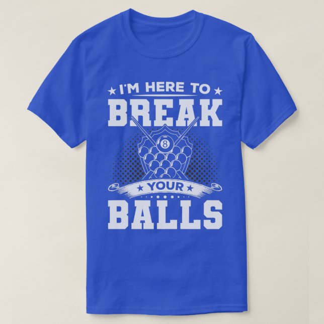 Im Here To Break Your Balls Billiards Player Funny T-Shirt (Design Front)