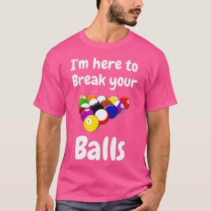 I'M Here To Break Your Balls Funny Pool Billiard P T-Shirt