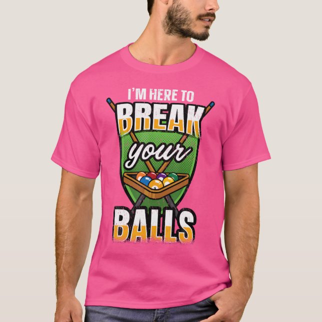 I'M Here To Break Your Balls Pool Player Funny Bil T-Shirt (Front)