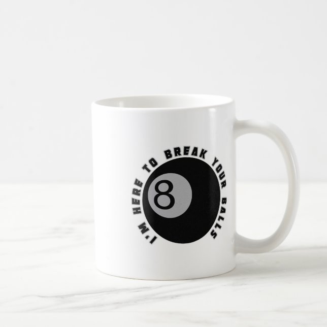 I'm Here To Break Your Funny Billiard Lover Gift P Coffee Mug (Right)