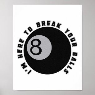 I'm Here To Break Your Funny Billiard Lover Gift P Poster