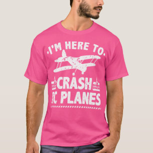 Im Here To Crash RC Planes Pilot Flying T-Shirt