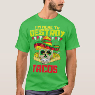 Im Here To Destroy Tacos  Mexican Food T-Shirt
