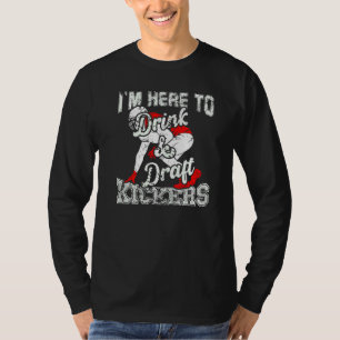 I'm Here To Drink And Draft Kickers Fantasy Footba T-Shirt