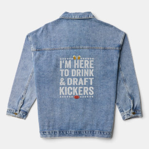 I'm here To Drink and Draught Kickers Funny Footba Denim Jacket