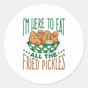 I'm Here to Eat All the Fried Pickles Pickle Lover Classic Round Sticker