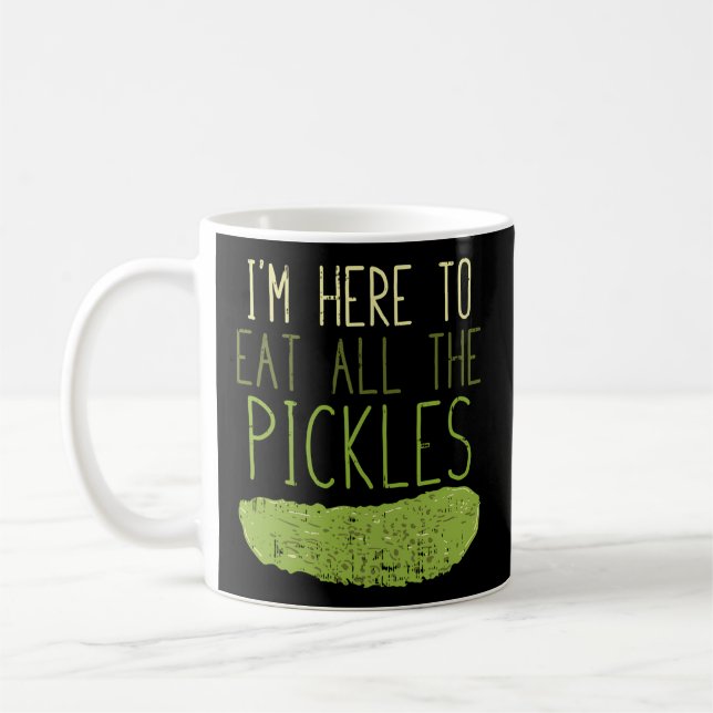 I'M Here To Eat All The Pickles For Pickle Coffee Mug (Left)