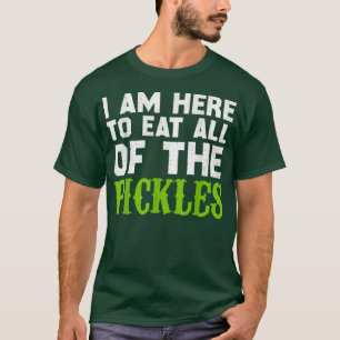 I'm Here To Eat All the Pickles - Pickle Cucumber  T-Shirt