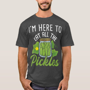 I'm Here To Eat All the Pickles - Pickle Cucumber  T-Shirt