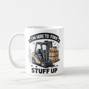 I'm Here to Fork Stuff Up Funny Forklift Driver Coffee Mug