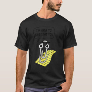 I'm Here To Gaslight You Funny T-Shirt