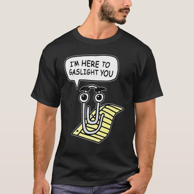 I'm Here To Gaslight You T-Shirt (Front)