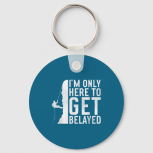 I'm Here To Get Belayed _ Funny Rock Climber Sayin Key Ring