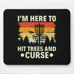 I'm Here To Hit Trees And Curse Disc Golfer Disc G Mouse Pad