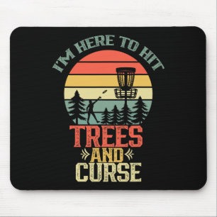 I'm Here To Hit Trees And Curse Discs Golfing Disc Mouse Pad