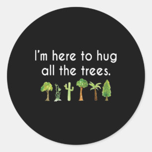 I'm Here To Hug All The Trees Earth Day Environmen Classic Round Sticker