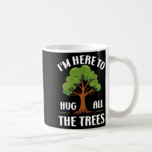 Im Here To Hug All The Trees Earth Lover Casual Ec Coffee Mug