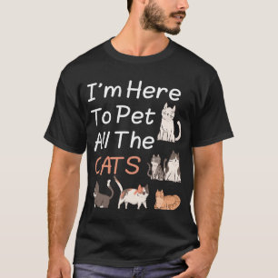 Im Here To Pet All The Cats Men Womens Kids  T-Shirt