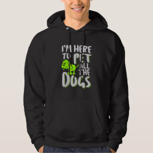 I'm Here To Pet All The Dogs Animal & Dog Lover Hoodie