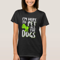 I'm Here To Pet All The Dogs Animal & Dog Lover