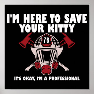 I'm Here To Save Your Kitty Funny Firefighter  Poster