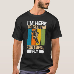 I'm Here To See The Football Fly American For Men  T-Shirt