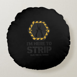 I'm Here To Strip Electrical Wires Funny Round Cushion