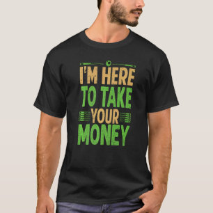 I'm Here To Take Your Money  Billiard  Pool  Snook T-Shirt