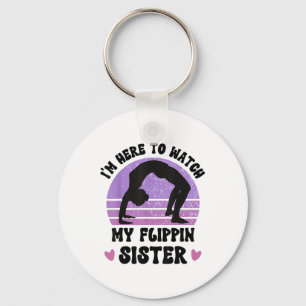 Im Here To Watch My Flippin Sister Gymnast Cheer S Key Ring