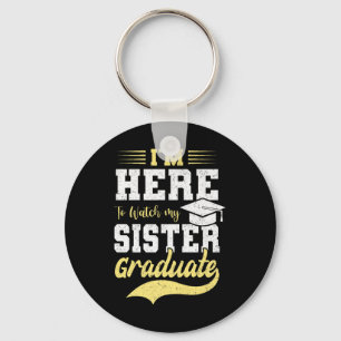 Im Here To Watch My Sister Graduated 2025 Graduati Key Ring