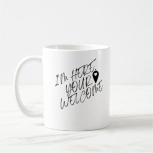 Im Here Your Welcome Coffee Mug