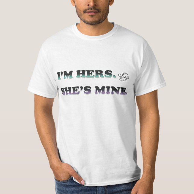 I'm Hers and She's Mine T-Shirt (Front)