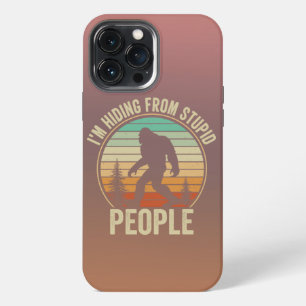 I'm Hiding From Stupid People Funny Bigfoot iPhone 13 Pro Max Case