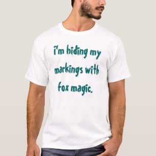 I'm hiding my markings with fox magic. T-Shirt