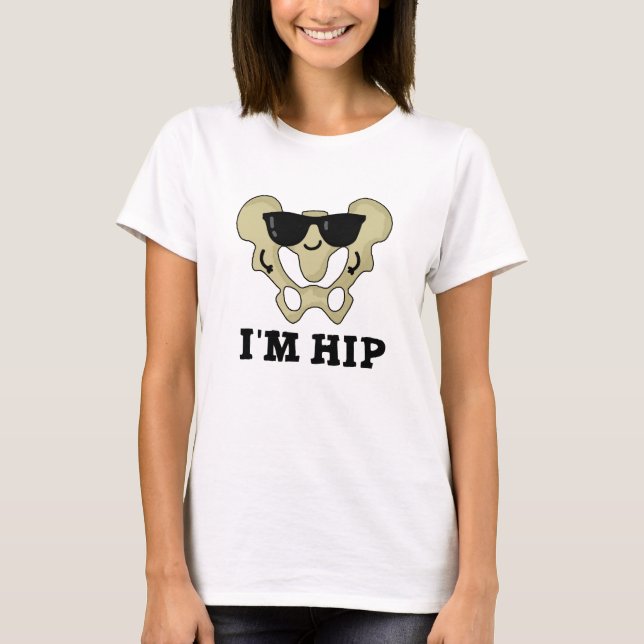 I'm Hip Funny Hipbone Anatomy Pun T-Shirt (Front)