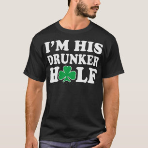 I'm His Drunker Half Couples Irish St Patricks Da T-Shirt