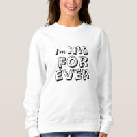 "I'm HIS FOREVER" Sweatshirt