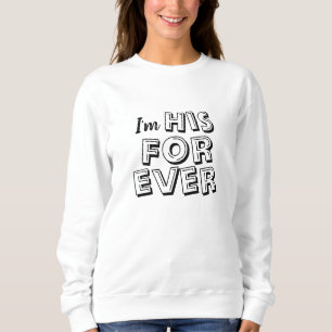 "I'm HIS FOREVER" Sweatshirt