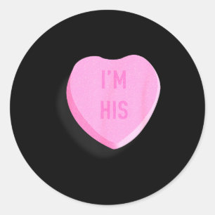 Im His Funny Valentines Candy Heart Couple  Classic Round Sticker