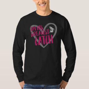 I'm His Greatest Catch Fishing T-Shirt