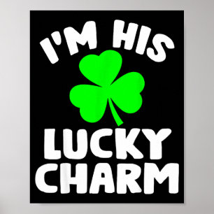 I'm His Lucky Charm Funny Couples St Patrick's Day Poster