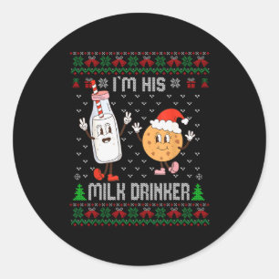 I'm His Milk Drinker Adult Humor Ugly Sweater For  Classic Round Sticker