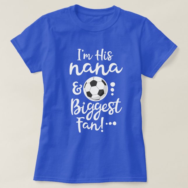 I'm his Nana and Biggest Fan Soccer Grandma gift T-Shirt (Design Front)